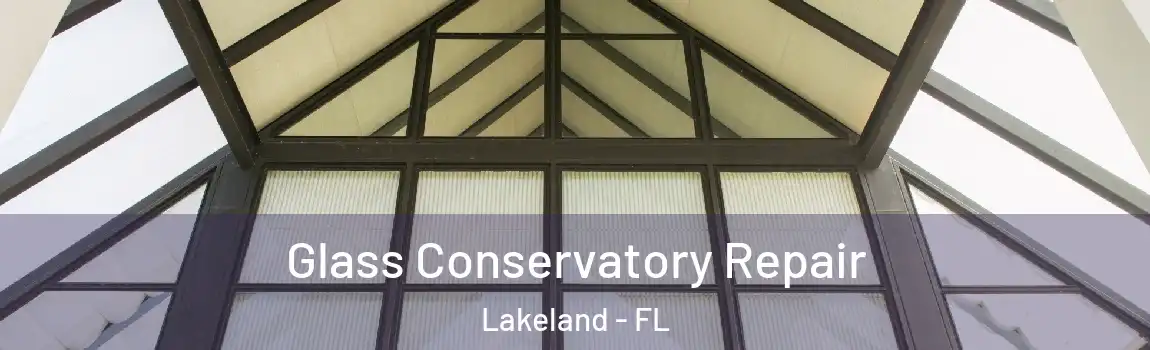 Glass Conservatory Repair Lakeland - FL